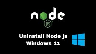 How to uninstall Node js on Windows 11
