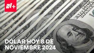 Así el precio del dólar hoy viernes 8 de noviembre de 2024 - Despierta