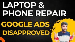 Laptop Repair & Phone Repair Google Ads Setup Disapproved Third Party Consumer Technical support| #7