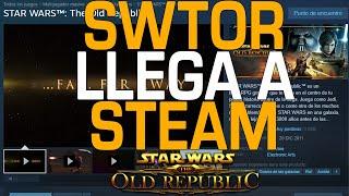 ¡Star Wars: The Old Republic (SWTOR) ya está en STEAM! | SWTOR en Español