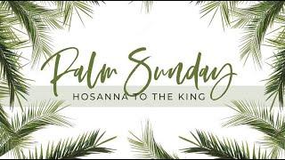 March 24, 2024 - Sing Hosannas to Our King!