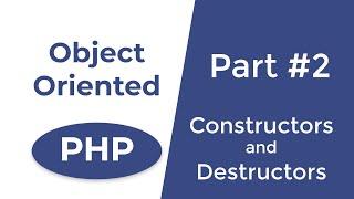 Constructors and Destructors in PHP - OOP in PHP | Part 2