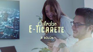 Sıfırdan E-Ticarete | 3. Bölüm: Filizlenmek ve Ötesi