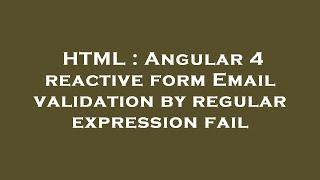 HTML : Angular 4 reactive form Email validation by regular expression fail