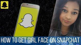 How to get girl face on Snapchat