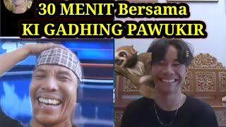 30 MENIT BERSAMA KI GADHING PAWUKIR ‼️ Putra Alm.KI SENO NUGROHO