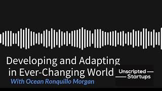 Unscripted Startups | How to Develop and Adapt your Business to Changing World with Ocean Morgan