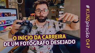 O início da carreira de um fotógrafo desejado | #KUNZpiração 047