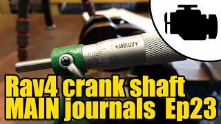 Toyota Rav4 Crank MAIN journal measurements Ep23 #1137