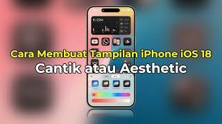 Cara Membuat Tampilan iPhone Aesthetic di iOS 18 | Tanpa Aplikasi | Cantik & Keren | TERBARU!