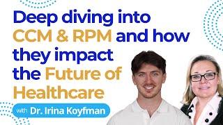 The Role of CCM & RPM in Advancing Healthcare with Dr. Irina Koyfman