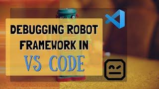 Setup Robot Framework Debugging in VS Code