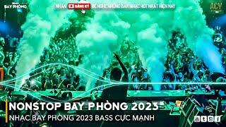 NONSTOP 2023 BAY PHÒNG BASS CỰC MẠNH, Nhạc Trend TikTok Remix 2023, NONSTOP VINAHOUSE 2023