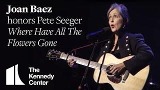 Where Have All The Flowers Gone (Pete Seeger Tribute) - Joan Baez - 1994 Kennedy Center Honors