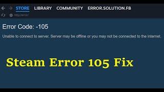 How to fix Error Code: -105 Unable to connect to server in steam