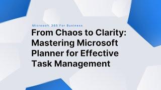 From Chaos to Clarity: Mastering Microsoft Planner for Effective Task Management