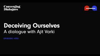 #330 - Deceiving Ourselves: A Dialogue with Ajit Varki