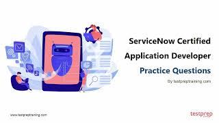 ServiceNow Certified Application Developer: Practice Questions