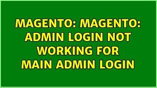 Magento: Magento: Admin login not working for main admin login (2 Solutions!!)