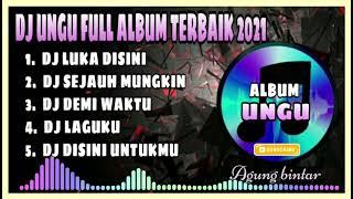  DJ UNGU FULL ALBUM || LUKA DISINI  FULL ALBUM DJ TIKTOK LAGI 2021