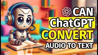 Can ChatGPT Convert Audio To Text?