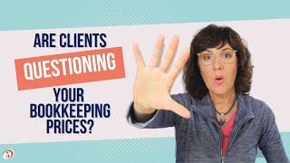 5 reasons why clients keep pushing back on your bookkeeping prices