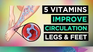 5 Vitamins To BOOST CIRCULATION (Legs & Feet)
