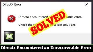 [SOLVED] DirectX Encountered An Unrecoverable Error Issue