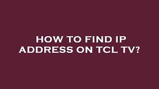 How to find ip address on tcl tv?