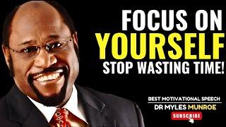 FOCUS ON YOURSELF AND STOP WASTING TIME – POWERFUL MOTIVATIONAL SPEECH BY DR. MYLES MUNROE