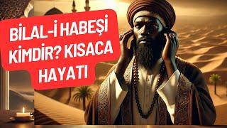 Bilal-i Habeşi Kimdir? Kısaca Hayatı