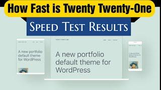 How FAST is Twenty Twenty-One WordPress Theme: Speed Test Results