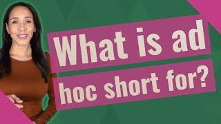 What is ad hoc short for?