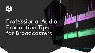 Professional Audio Production Tips for Broadcasters