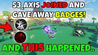 53_AXIS JOINED, gave away FREE badges, and THIS happened..