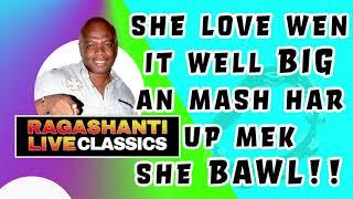 SHE LOVE WEN IT BIG AN MEK SHE BAWL!! - RAGASHANTI LIVE RADIO CLASSICS