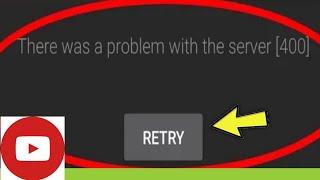 YouTube || There Was A Problem with the server [ 400 ]