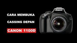 CARA MEMBUKA CASSING/KESING DEPAN KAMERA CANON EOS 1100D