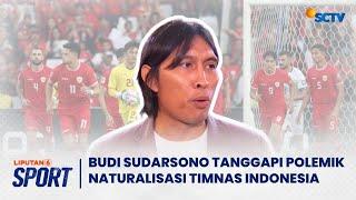 Budi Sudarsono Tanggapi Polemik Naturalisasi Timnas Indonesia | LIPUTAN 6 SPORT