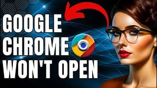 How To Fix Google Chrome Won't Open