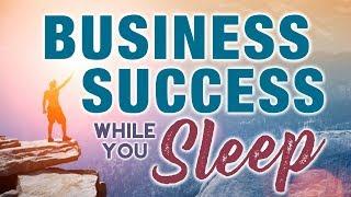 Manifest BUSINESS SUCCESS While You SLEEP. Affirmations To Manifest Business Prosperity & Growth