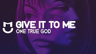 One True God - Give it to Me