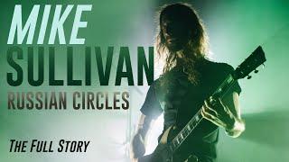 Mike Sullivan (Russian Circles) - The Full Story