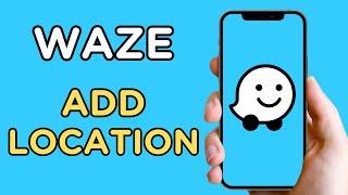 How To Add Location | Waze