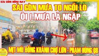 MƯA NỮA NGẬP NỮA!  Sài Gòn MỊT MÙ Cơn Mưa Phố Xá ĐỒNG KHÁNH Chợ Lớn - Phạm Hùng Q8 / Sài Gòn Hôm Nay