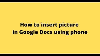 How to insert picture in Google Docs using phone