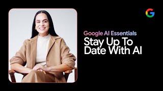 How to Stay Ahead of the AI Curve | Google AI Essentials