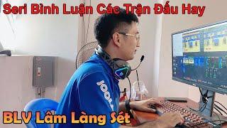 BLV Lâm Làng Sét | Bình Luận Các Trận Đấu Hay Mùa Dịch Covid | Phần 1