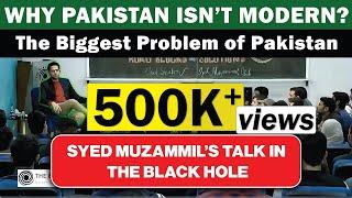 Why Pakistan Isn't a Modernized Rational Society? | Syed Muzammil's Lecture in Black Hole Islamabad