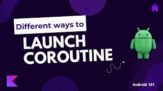 Different ways to launch a Coroutine